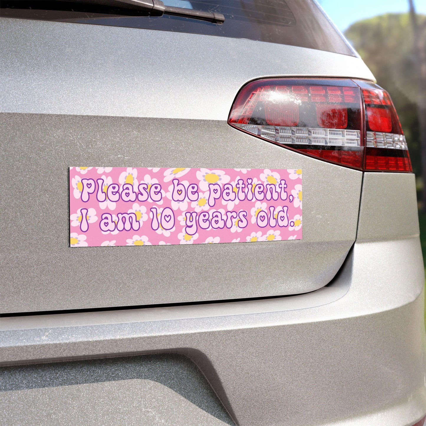 Please Be Patient, I Am 10 Years Old Car Magnet