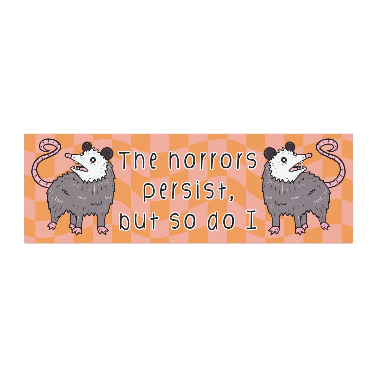 The Horrors Persist But So Do I Car Magnet