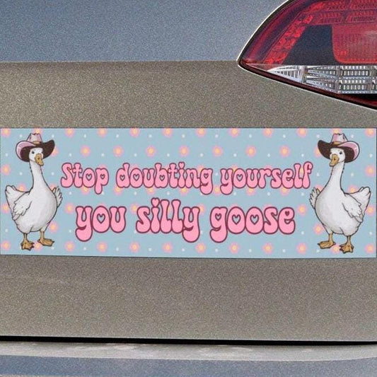 Stop Doubting Yourself Silly Goose Car Magnet