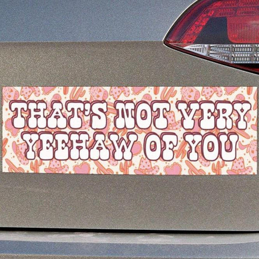 That's Not Very Yeehaw Of You Car Magnet