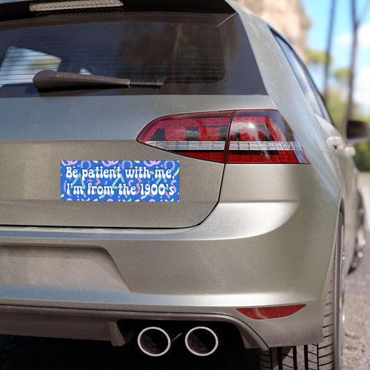 Blue Be Patient with Me, I'm from the 1900's Car Magnet