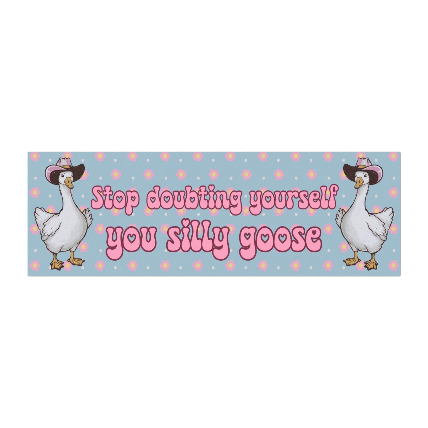 Stop Doubting Yourself Silly Goose Car Magnet