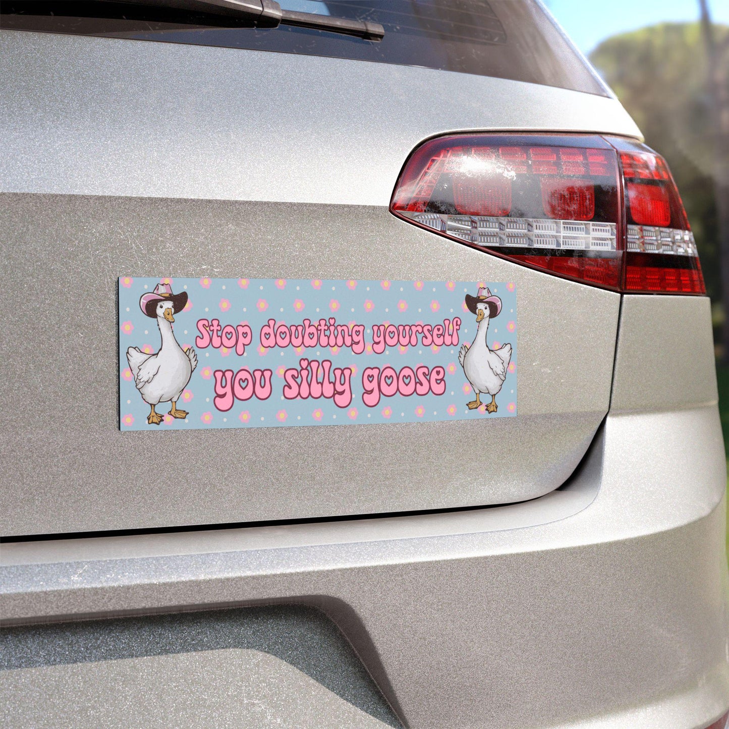 Stop Doubting Yourself Silly Goose Car Magnet