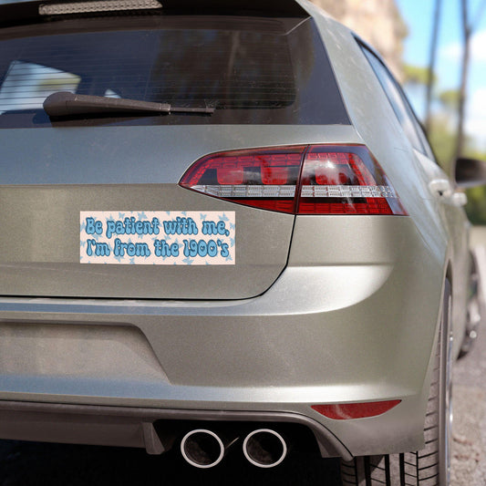 Blue Be Patient with Me, I'm from the 1900's Car Magnet