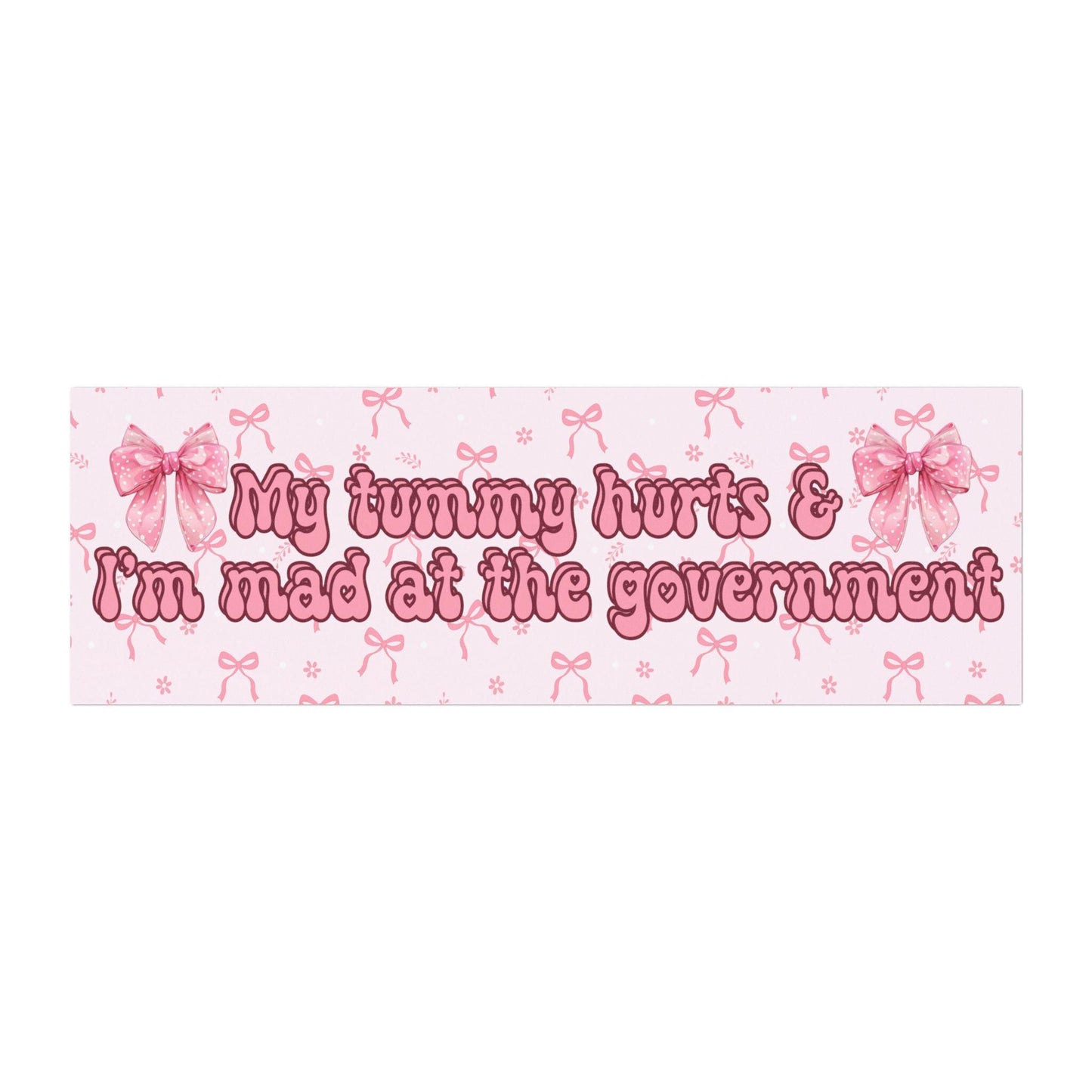 My Tummy Hurts & Mad at the Gov't Car Magnet