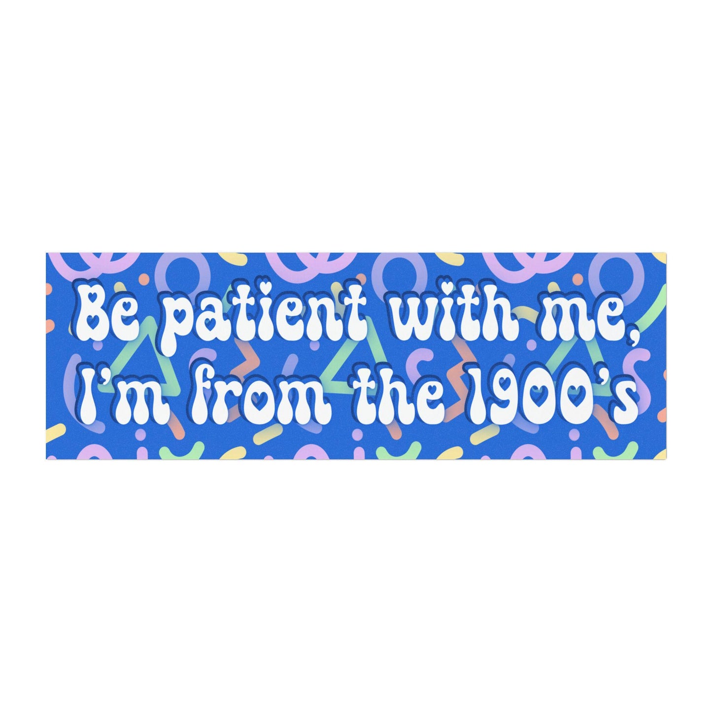 Blue Be Patient with Me, I'm from the 1900's Car Magnet
