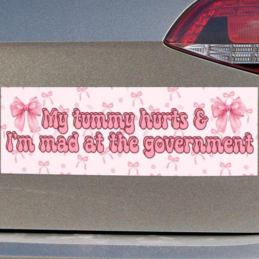 My Tummy Hurts & Mad at the Gov't Car Magnet