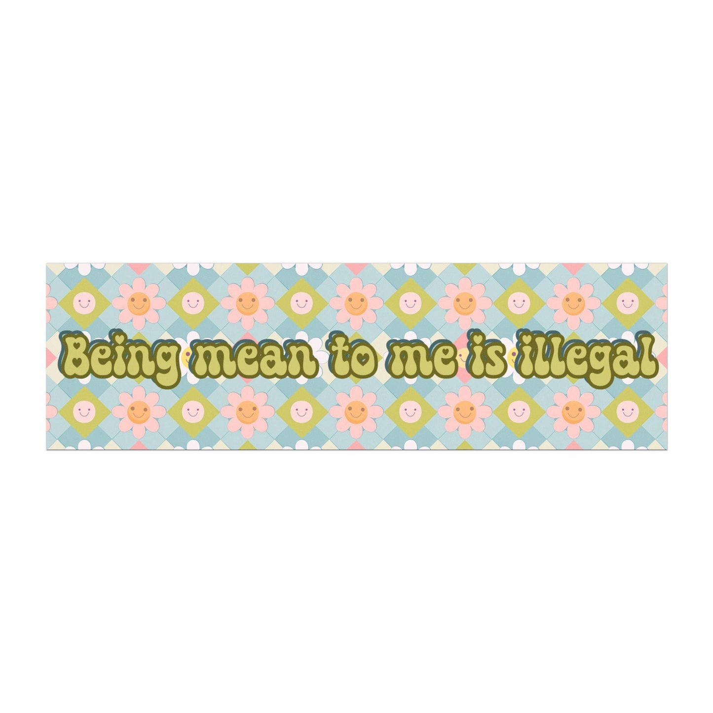 Being Mean to Me is Illegal Car Magnet