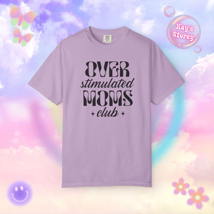 Overstimulated Moms Club Comfort Colors T-Shirt