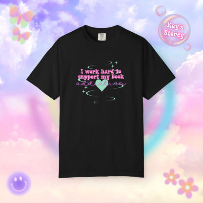 I Work Hard To Support My Book Addiction Comfort Colors T-Shirt
