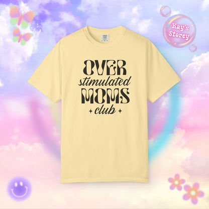 Overstimulated Moms Club Comfort Colors T-Shirt