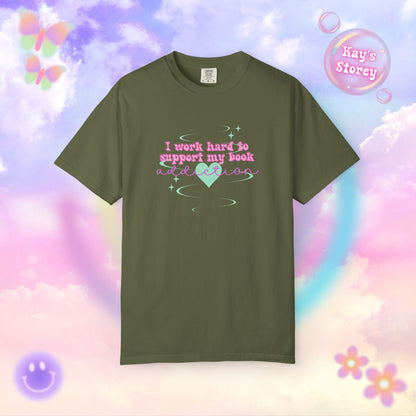 I Work Hard To Support My Book Addiction Comfort Colors T-Shirt