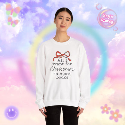 All I Want for Christmas is More Books Sweatshirt