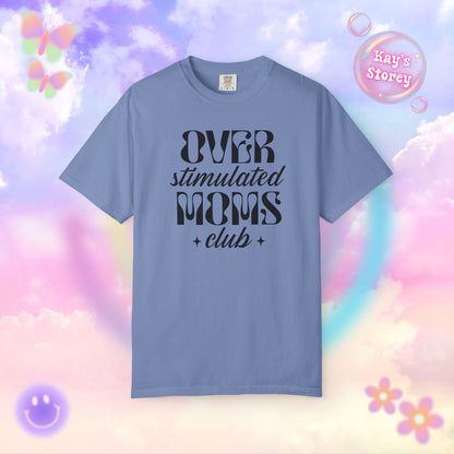 Overstimulated Moms Club Comfort Colors T-Shirt