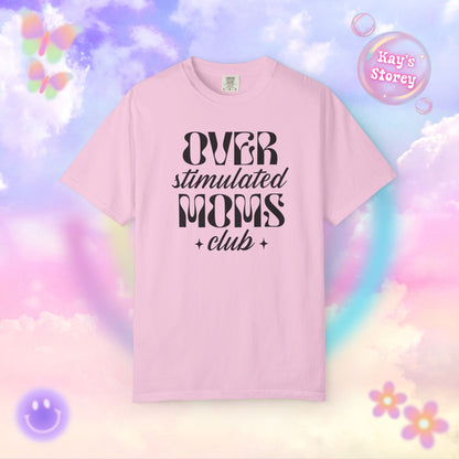 Overstimulated Moms Club Comfort Colors T-Shirt