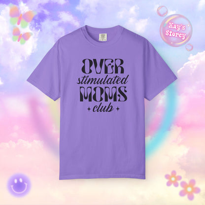 Overstimulated Moms Club Comfort Colors T-Shirt