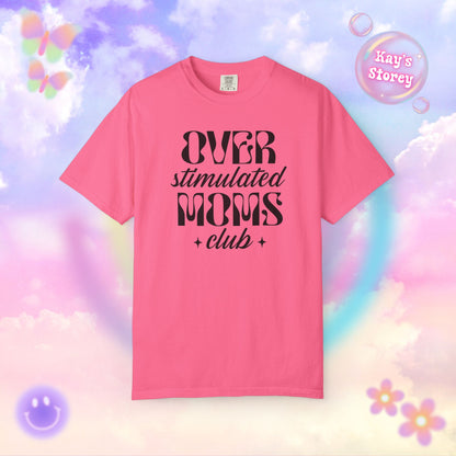 Overstimulated Moms Club Comfort Colors T-Shirt