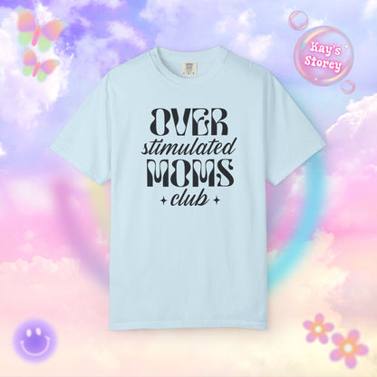 Overstimulated Moms Club Comfort Colors T-Shirt