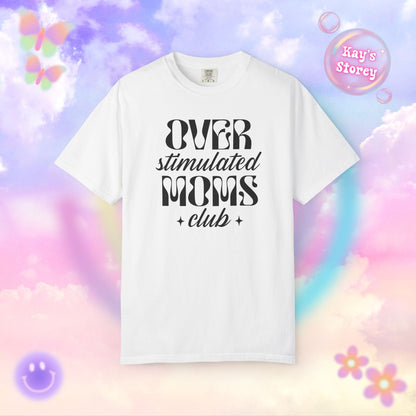 Overstimulated Moms Club Comfort Colors T-Shirt