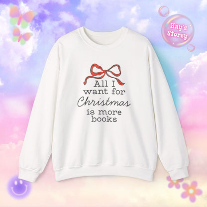 All I Want for Christmas is More Books Sweatshirt
