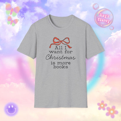 All I Want for Christmas is More Books Bookish Holiday T-Shirt - Book Lover Christmas Shirt