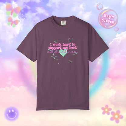 I Work Hard To Support My Book Addiction Comfort Colors T-Shirt