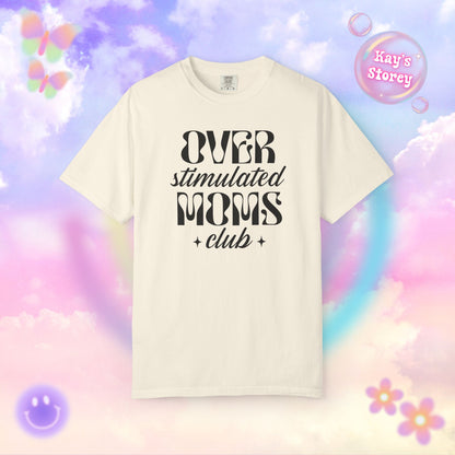 Overstimulated Moms Club Comfort Colors T-Shirt