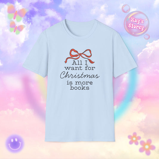 All I Want for Christmas is More Books Bookish Holiday T-Shirt - Book Lover Christmas Shirt