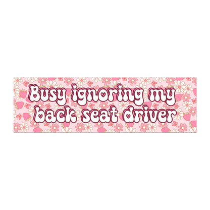 Ignoring Back Seat Driver Car Magnet